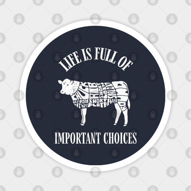 Life Is Full of Important Beef Cut Choices Magnet by kroegerjoy